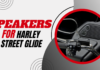 Best Harley Street Glide Speakers